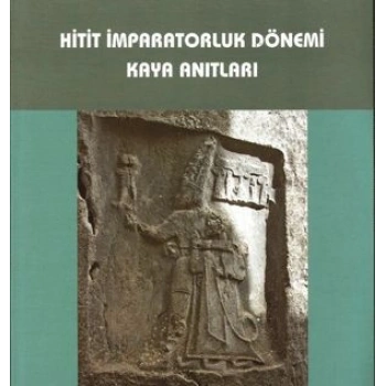 Hitit İmparatorluk Dönemi Kaya Anıtları