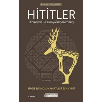 Hititler Bilinmeyen bir Dünya İmparatorluğu