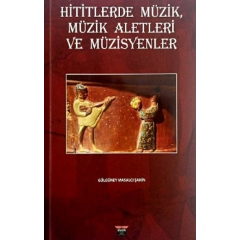 Hititlerde Müzik, Müzik Aletleri Ve Müzisyenler