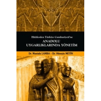 Hititlerden Türkiye Cumhuriyetine Anadolu Uygarlıklarında Yönetim