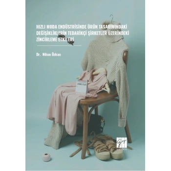 Hızlı Moda Endüstrisinde Ürün Tasarımındaki Değişikliklerin Tedarikçi Şirketler Üzerindeki Zincirleme Etkileri