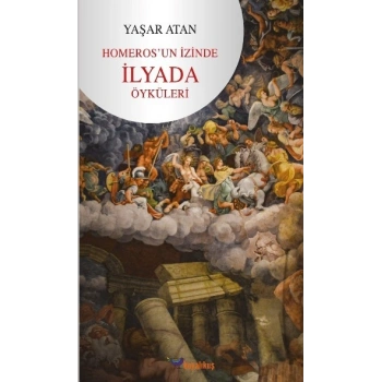 Homeros’un İzinde - İlyada Öyküleri