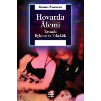 Hovarda Alemi: Taşrada Eğlence Erkeklik