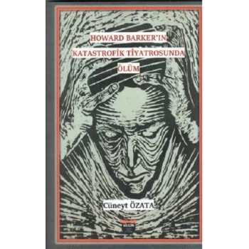 Howard Barker’in Katastrofik Tiyatrosunda Ölüm