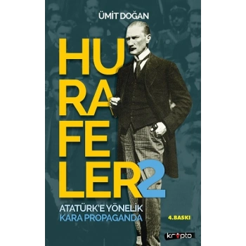 Hurafeler-2 /Atatürk’e Yönelik Kara Propaganda