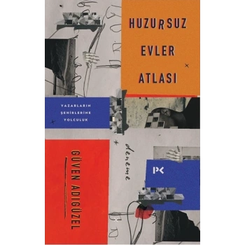 Huzursuz Evler Atlası: Yazarların Şehirlerine Yolculuk