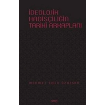 İdeolojik Hadisçiliğin Arkaplanı ( Ciltli )