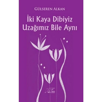 İki Kaya Dibiyiz Uzağımız Bile Aynı