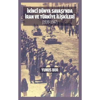 İkinci Dünya Savaşında İran ve Türkiye İlişkileri (1939-1947)