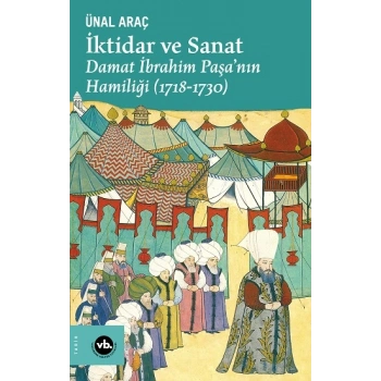 İktidar ve Sanat : Damat İbrahim Paşa’nın Hamiliği (1718-1730)