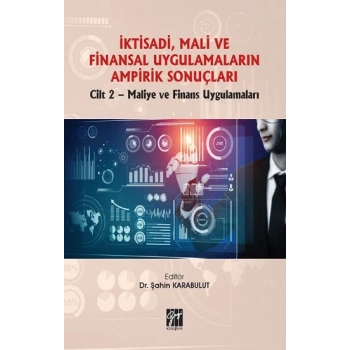 İktisadi, Mali ve Finansal Uygulamaların Ampirik Sonuçları Cilt 2-Maliye ve Finans Uygulamaları