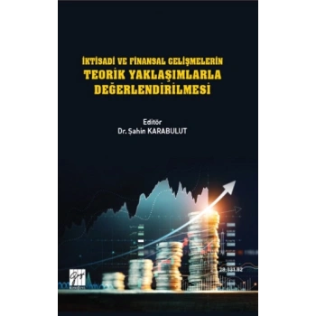 İktisadi ve Finansal Gelişmelerin Teorik Yaklaşımlarla Değerlendirilmesi
