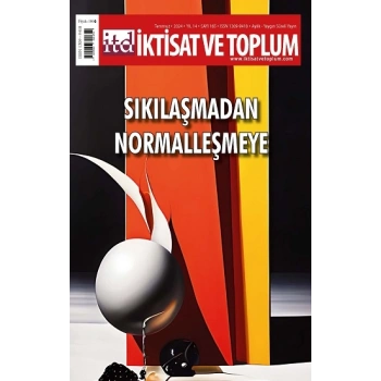 İktisat ve Toplum Dergisi 165. Sayı  Sıkılaşmadan Normalleşmeye
