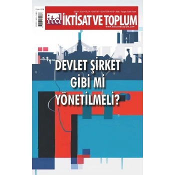 İktisat ve Toplum Dergisi 167. Sayı Devlet Şirket Gibi mi Yönetilmeli?