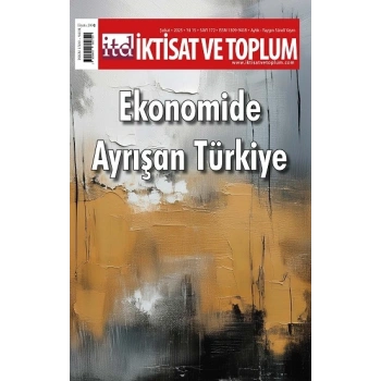 İktisat ve Toplum Dergisi 172. Sayı  Ekonomide Ayrışan Türkiye