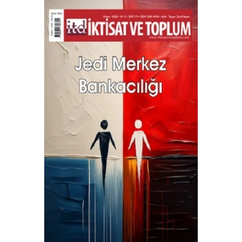 İktisat ve Toplum Dergisi 174. Sayı  Jedi Merkez Bankacılığı