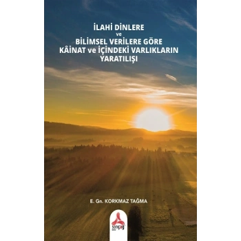 İlahi Dinlere Ve Bilimsel Verilere Göre Kainat Ve İçindeki Varlıkların Yaratılışı