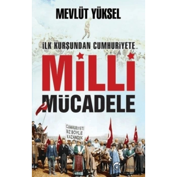 İlk Kurşundan Cumhuriyete Milli Mücadele