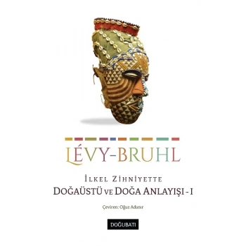 Ilkel Zihniyette Doğaüstü ve Doğa Anlayışı - I