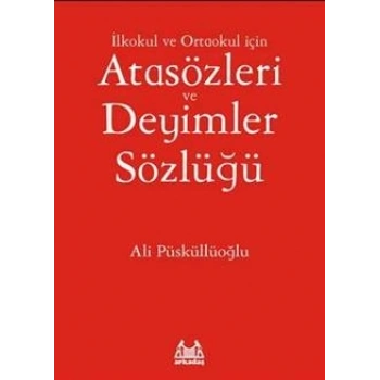 İlkokul ve Ortaokul İçin Atasözleri ve Deyimler Sözlüğü