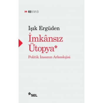 İmkasız Ütopya: İnsanın Politik Arkeolojisi