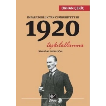 İmparatorluk’tan Cumhuriyet’e 3 - 1920 Teşkilatlanma