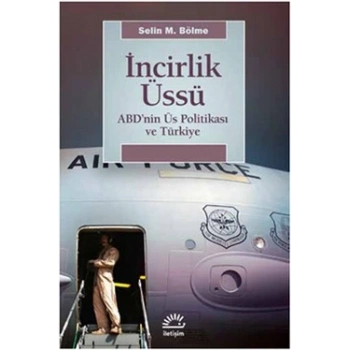 İncirlik Üssü: ABDnin Üs Politikası ve Türkiye