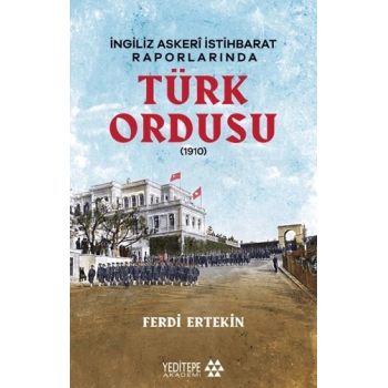 İngiliz Askeri İstihbarat Raporlarında Türk Ordusu