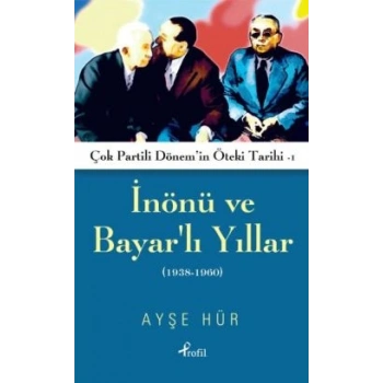 İnönü ve Bayarlı Yıllar (1938-1960)