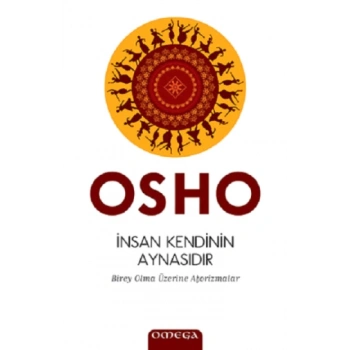 İnsan Kendinin Aynasıdır (Birey Olma Üzerine Aforizmalar)