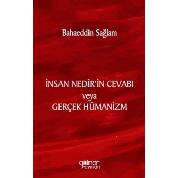 İnsan Nedir’in Cevabı veya Gerçek Hümanizm