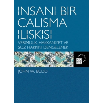 İnsani Bir Çalışma İlişkisi Verimlilik  Hakkaniyet ve Söz Hakkını Dengelemek