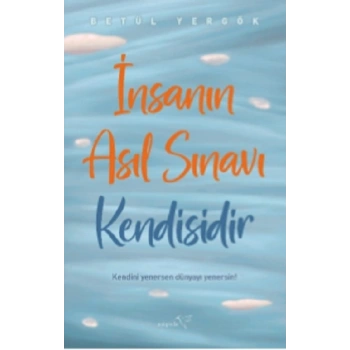 İnsanın Asıl Sınavı Kendisidir