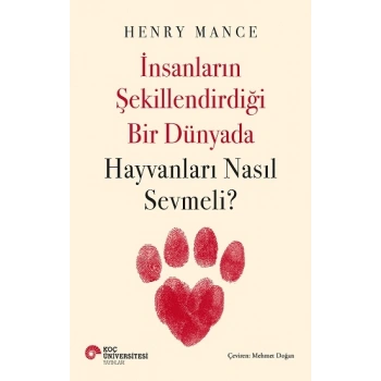 İnsanların Şekillendirdiği Bir Dünyada Hayvanları Nasıl Sevmeli?