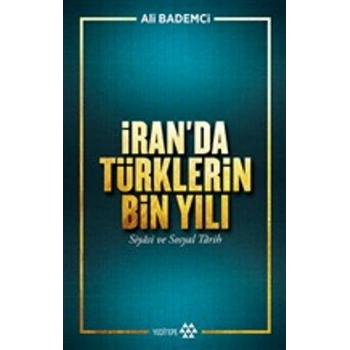 İran’da Türklerin Bin Yılı - Siyasi ve Sosyal Tarih