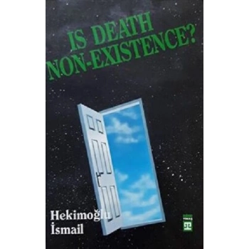 Is Death Non Existence? (Ölüm Yokluk mudur?)