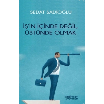 İşin İçinde Değil, Üstünde Olmak
