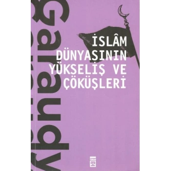 İslam Dünyasının Yükseliş ve Çöküşleri