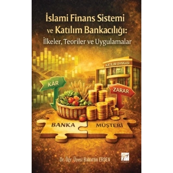 İslami Finans Sistemi ve Katılım Bankacılığı;İlkeler, Teoriler ve Uygulamalar