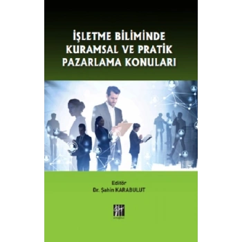 İşletme Biliminde Kuramsal ve Pratik Pazarlama Konuları