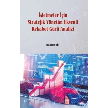 İşletmeler İçin Stratejik Yönetim Eksenli Rekabet Gücü Analizi