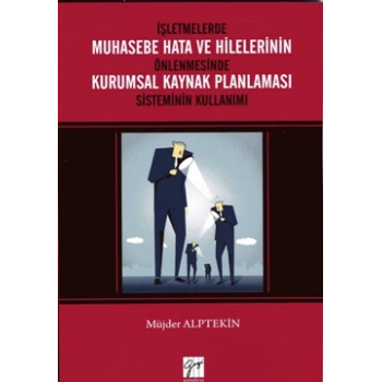 İşletmelerde Muhasebe Hata ve Hilelerinin Önlenmesinde Kurumsal Kaynak Planlaması Sisteminin Kullanımı
