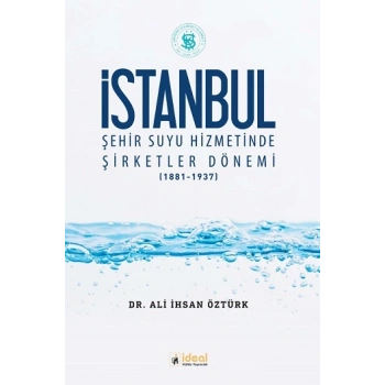 İstanbul Şehir Suyu Hizmetinde Şirketler Dönemi (1881-1937)