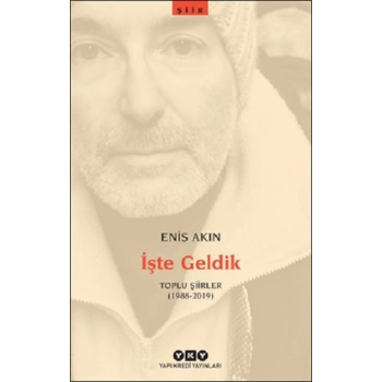 İşte Geldik – Toplu Şiirler (1988-2019)