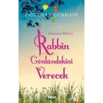 İstemesini Bilirsen Rabbin Gönlündekini Verecek