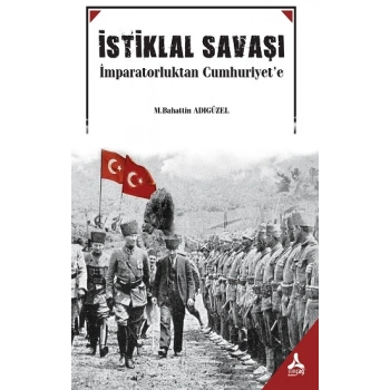 İstiklal Savaşı İmparatorluktan Cumhuruyete