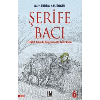İstiklal Yolunda  Kahraman Bir Türk Kadını / Şerife Bacı