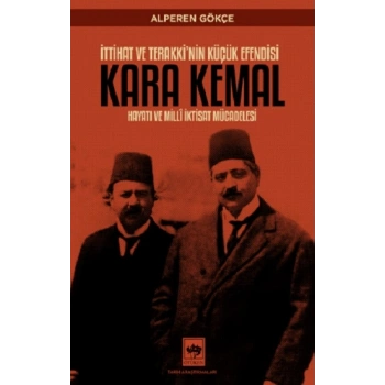 İttihat ve Terakkinin Küçük Efendisi Kara Kemal