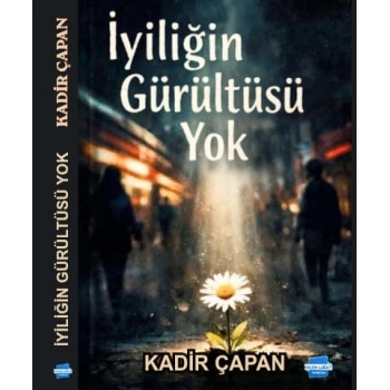 İyiliğin Gürültüsü Yok