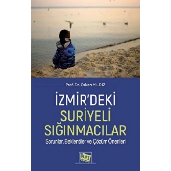 İzmir’deki Suriyeli Sığınmacılar Sorunlar, Beklentiler Ve Çözüm Önerileri